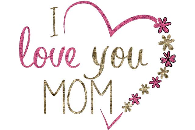 I love you, Mom