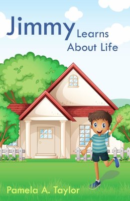 Jimmy Learns about Life by Pamela A. Taylor