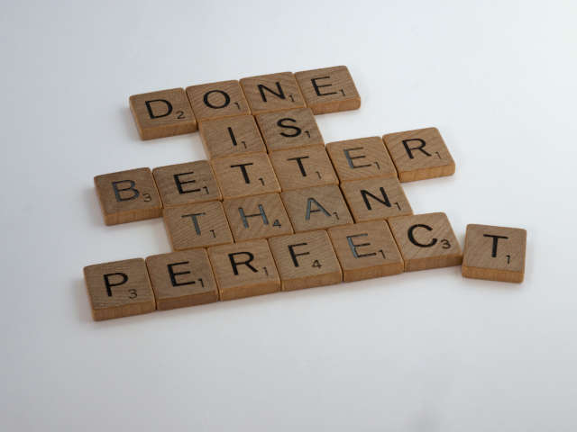 Done is better than perfect,